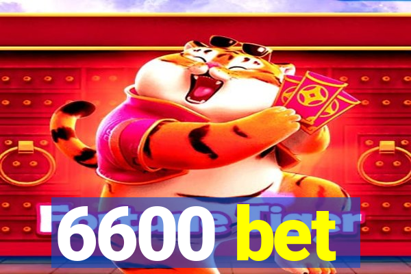 6600 bet